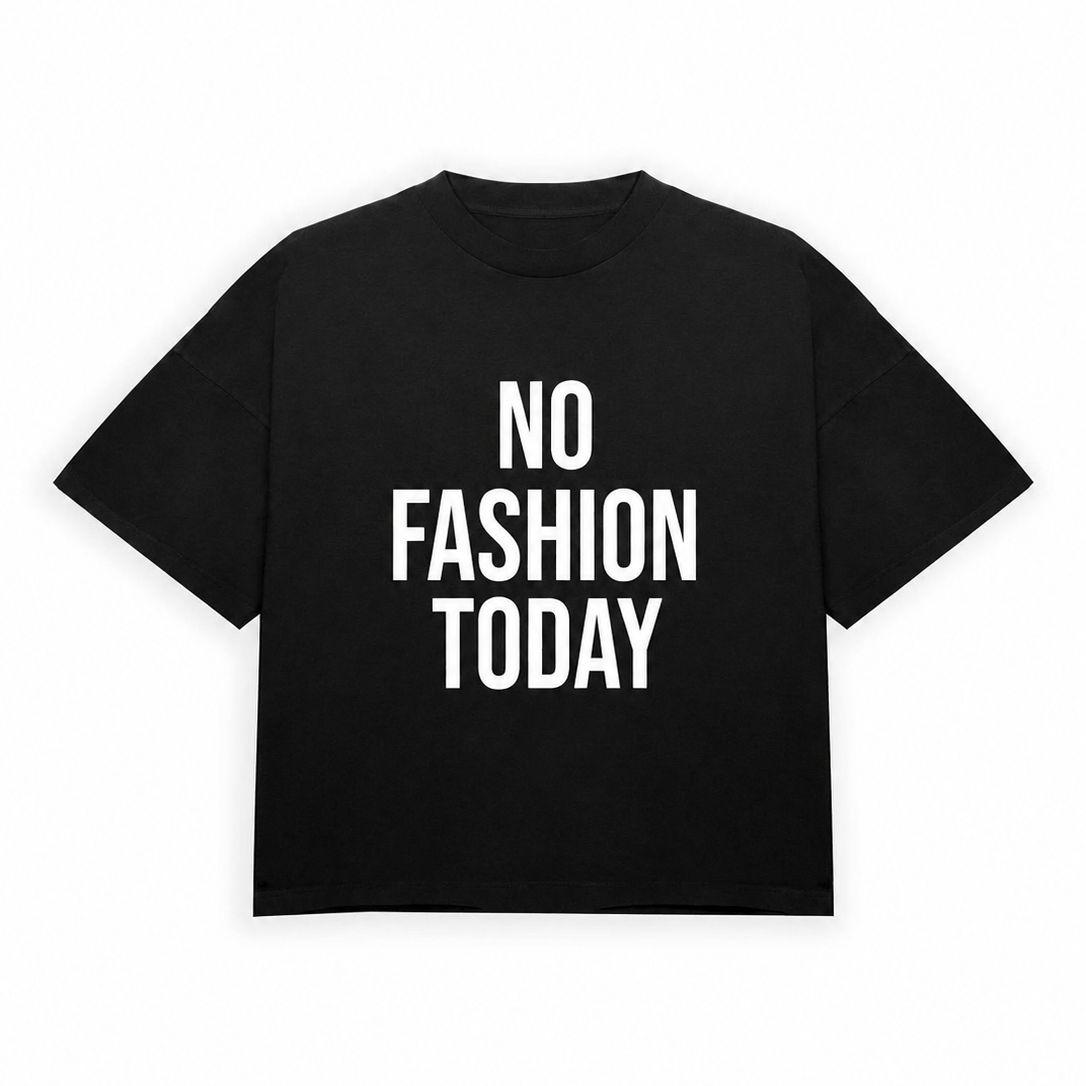 NO FASHON TODAY - BLACK TEE